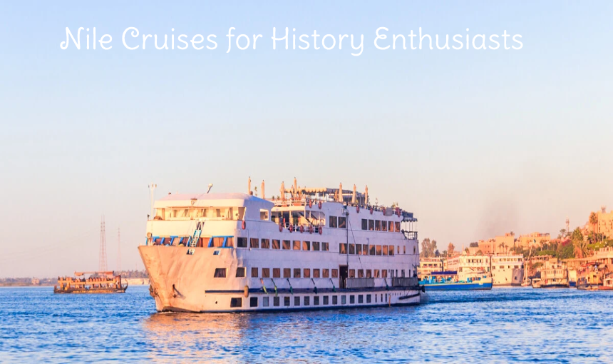 Nile Cruises for History Enthusiasts - Direct Nile Cruise Egypt